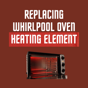Replacing Whirlpool Oven Heating Element