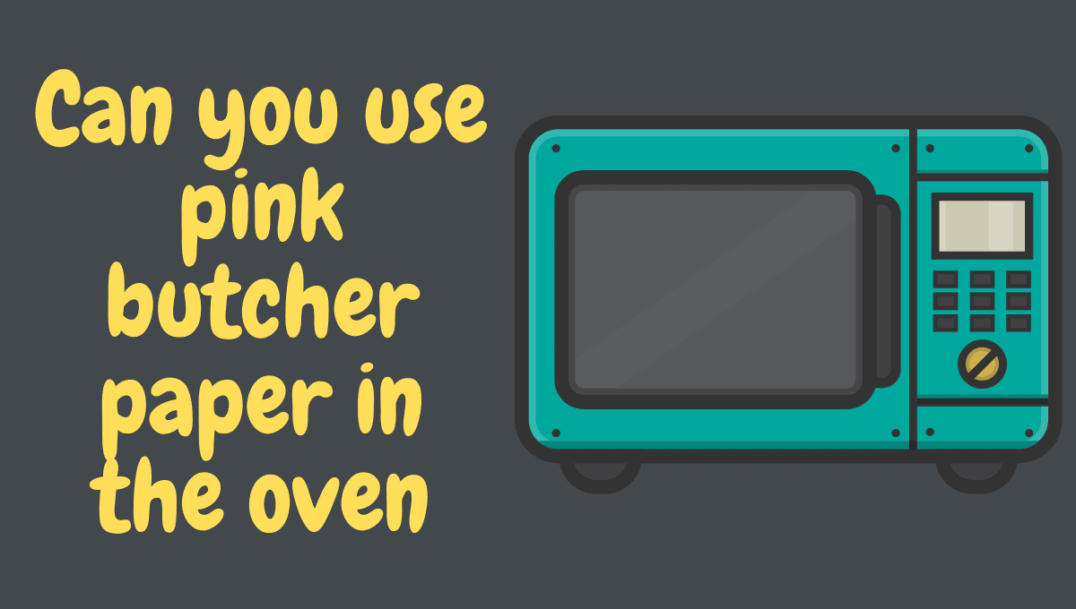 Can you use pink butcher paper in the oven