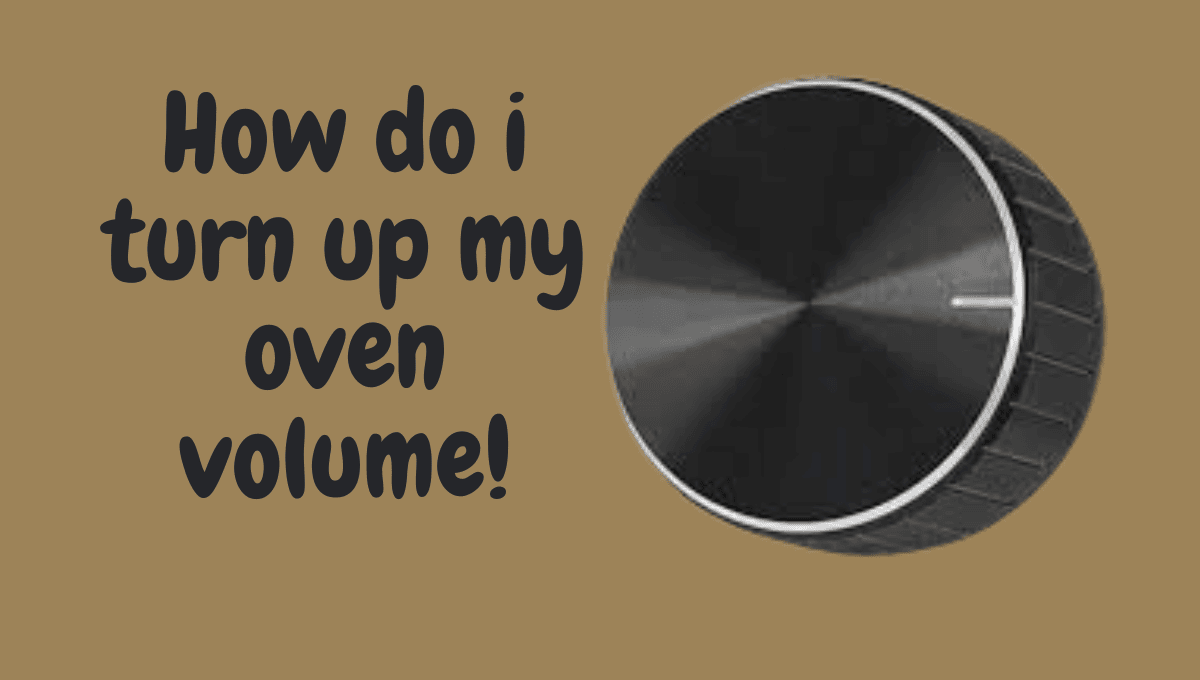 How do i turn up my oven volume
