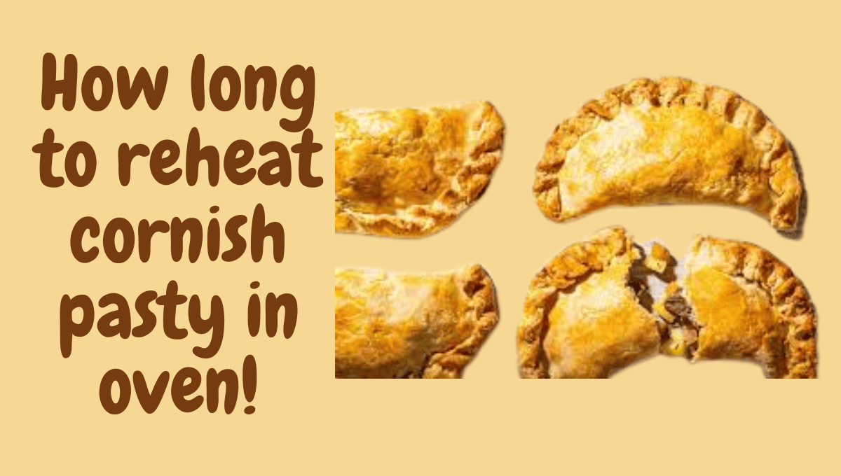 How long to reheat cornish pasty in oven